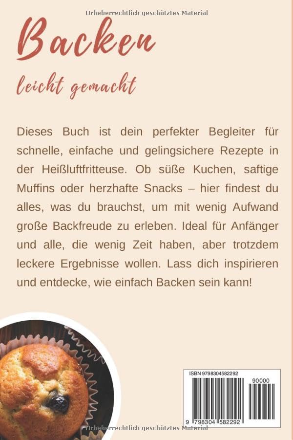 Heißluft trifft Geschmack – Backen leicht gemacht: Leckere Rezepte für Kuchen, Muffins, Brot und herzhafte Snacks aus dem Airfyer