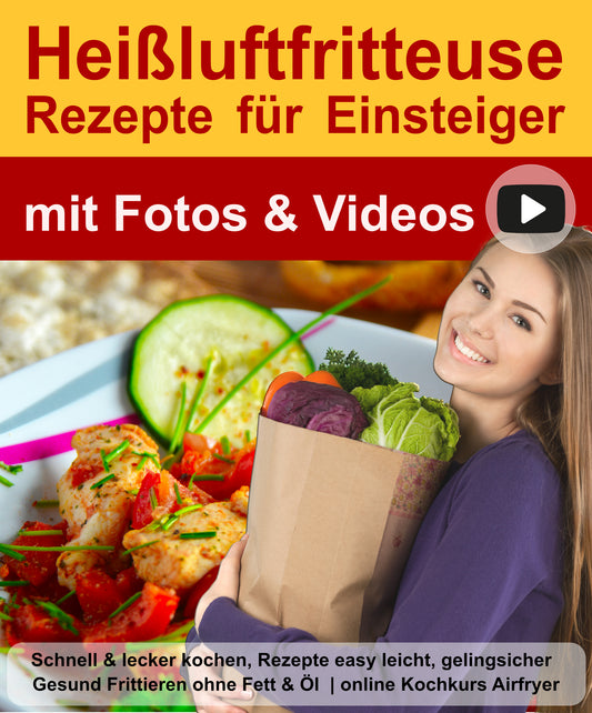 Heißluftfritteuse Buch Rezepte für Einsteiger mit Fotos & Videos